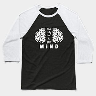 Your Only Limit Is Your Mind Baseball T-Shirt